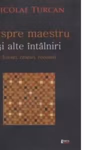 Despre maestru si alte intalniri - Eseuri, cronici, recenzii