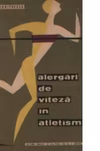 Alergari de viteza in atletism - Metodica antrenamentului in probele de 100 si 200 m