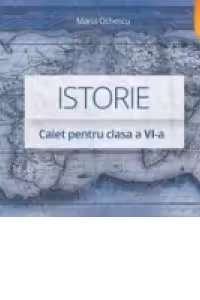 Istorie. Caiet pentru clasa a VI-a