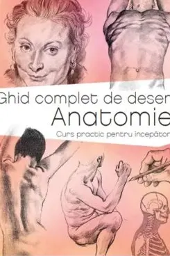 GHID COMPLET DE DESEN. ANATOMIE.