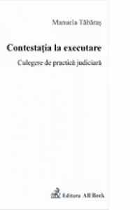 Contestatia la executare. Culegere de practica judiciara