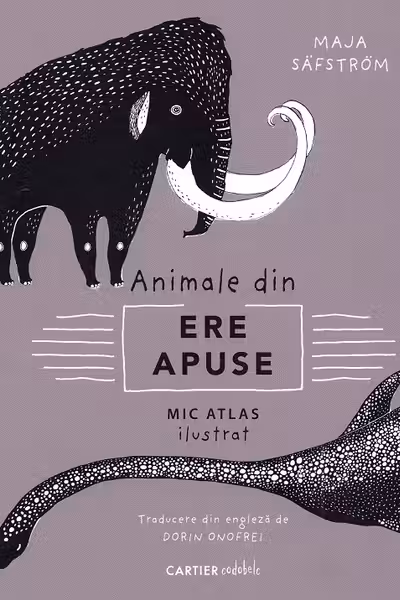 Animale din ere apuse. Mic atlas ilustrat