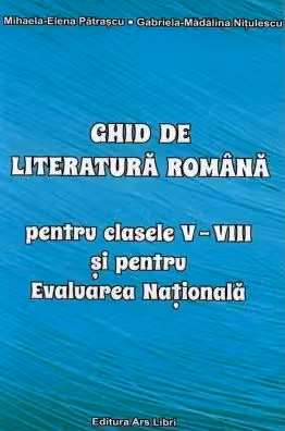 Ghid de literatura romană pentru clasele V-VIII și pentru Evaluarea Națională