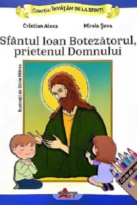 Invatam de la Sfinti. Sfantul Ioan Botezatorul, prietenul Domnului