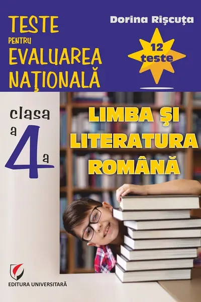 Teste pentru Evaluarea Națională. Clasa a IV-a. Limba și literatura română. 12 teste
