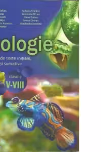 Biologie. Modele de teste initiale, curente si sumative pentru clasele V-VIII