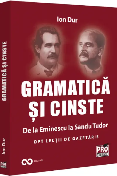 Gramatica si cinste. De la Eminescu la Sandu Tudor Opt lectii de gazetarie