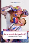 Eu, o mama (im)perfecta?