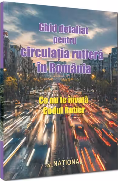 Ghid detaliat pentru circulatia rutiera in Romania