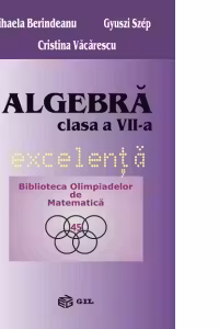 Algebra. Clasa a VII-a. Excelenta. Biblioteca Olimpiadelor de Matematica