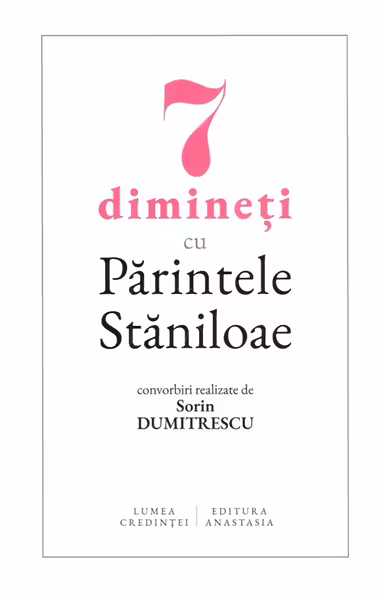 7 dimineti cu Parintele Staniloae - convorbiri realizate de Sorin Dumitrescu
