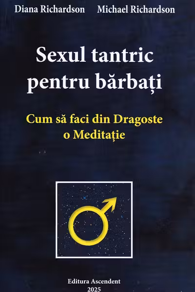 Sexul tantric pentru barbati. Cum sa faci din dragoste o meditatie - Michael Richardson, Diana Richardson