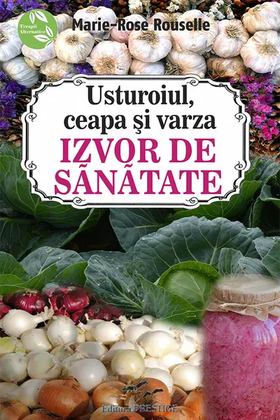 Usturoiul, ceapa si varza: Izvor de Sanatate