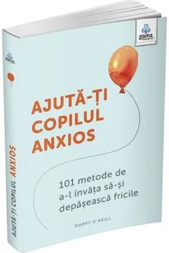 Ajuta-ti copilul anxios
