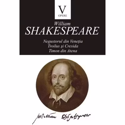 Opere V: Negustorul din Venetia. Troilus si Cresida. Timon din Atena