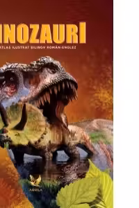 Dinozauri. Atlas ilustrat bilingv roman-englez