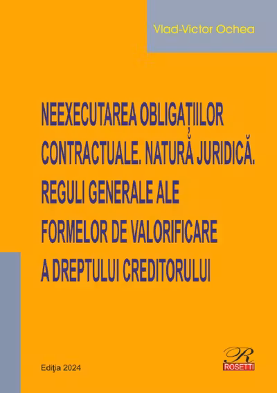 Neexecutarea obligatiilor contractuale. Natura juridica. Reguli generale ale formelor de valorificare a dreptului creditorului