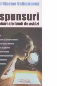 Raspunsuri la intrebari ale lumii de astazi. Volumul 1