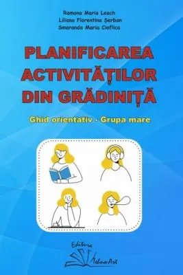 Planificarea activitatilor din gradinita. Ghid orientativ grupa mare