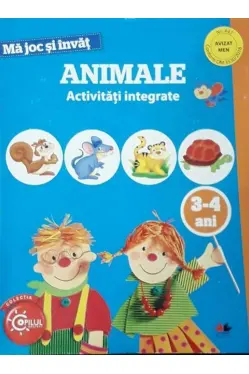 MA JOC SI INVAT. Animale. Activitati integrate. 3-4 ani