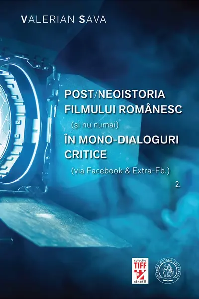Post/neoistoria filmului romanesc (si nu numai) in mono-dialoguri critice (via Facebook & ExtraFb.). Vol. 2