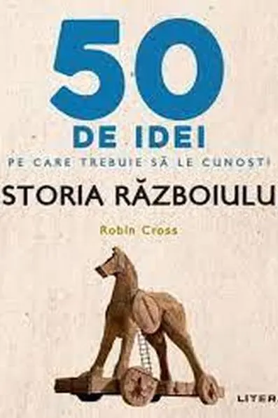 IQ230. 50 DE IDEI PE CARE TREBUIE SA LE CUNOSTI. Istoria Razboiului