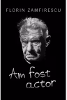 Am fost actor