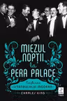 Miezul noptii la Pera Palace. Nasterea Istanbulului Modern