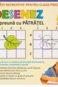 DESENEZ impreuna cu PATRATEL. Activitati recreative pentru clasa pregatitoare ( 5-6 ani )