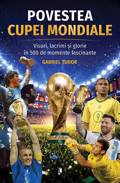 Povestea Cupei Mondiale. Visuri, lacrimi și glorie în 500 de momente fascinante