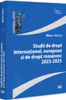 Studii de drept international, european si de drept romanesc 2023-2025