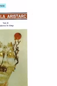 Inapoi la Aristarc - Reevaluari critice, Volumul al II-lea - Caderea in timp