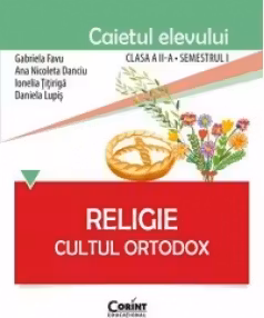 Caietul elevului pentru religie. Cultul ortodox. Clasa 2-a Semestrul 1