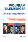 Vremea magicienilor. Wittgenstein, Benjamin, Cassirer, Heidegger și marele deceniu al filosofiei (1919-1929)