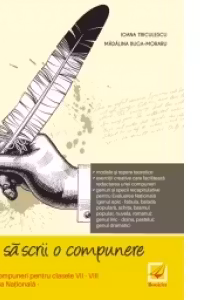 Cum sa scrii o compunere. Tipuri de compuneri pentru clasele VII-VIII si Evaluare Nationala