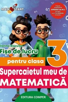 Supercaietul meu de matematica si explorarea mediului. Clasa 3. Fise de lucru