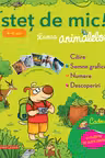 Istet de mic! Lumea animalelor 4-6 ani