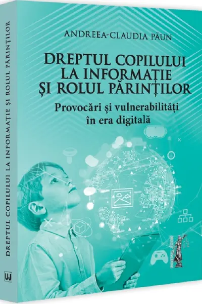 Dreptul copilului la informație și rolul parinților. Provocari și vulnerabilitați in era digitala