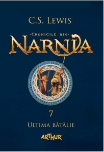 Cronicile din Narnia 7. Ultima batalie - C. S. Lewis