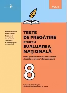 Teste de pregatire pentru evaluarea nationala. Limba si literatura romana pentru scolile si sectiile cu predare in limba maghiara. 30 de teste dupa modelul M.E., C.N.P.E.E. Clasa a VIII-a. Volumul II