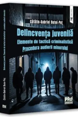 Delincventa juvenila. Elemente de tactica criminalistica. Procedura audierii minorului