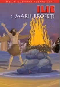 Biblia pentru copii 7. Ilie si Marii profeti/rebut dep.
