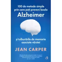 100 de metode simple prin care poți preveni boala Alzheimer și tulburările de memorie asociate vârstei