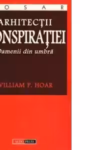 Arhitectii conspiratiei - Oamenii din umbra
