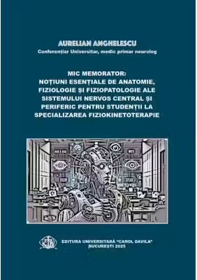 Mic memorator: notiuni esentiale de anatomie, fiziologie si fiziopatologie ale sistemului nervos central si periferic pentru studentii la specializarea Fiziokinetoterapie