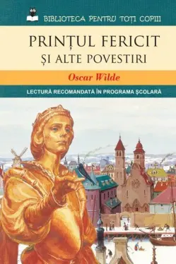 Biblioteca pentru toti copiii. Printul fericit si alte povestiri