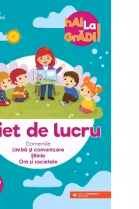 Hai la gradi! Limba si comunicare - Stiinte - Om si societate. Caiet de lucru. 2-3 ani