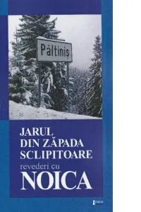 Jarul din zăpadă sclipitoare. Revederi cu Noica
