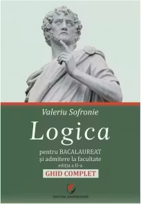 Logica pentru Bacalaureat si admitere la facultate. Ghid complet. Editia a II-a