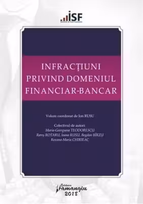 Infractiuni privind domeniul financiar-bancar. Volum coordonat de Ion Rusu